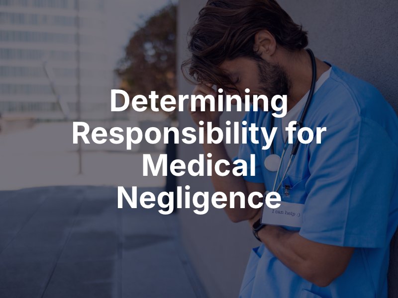 Determining Responsibility for Medical Negligence