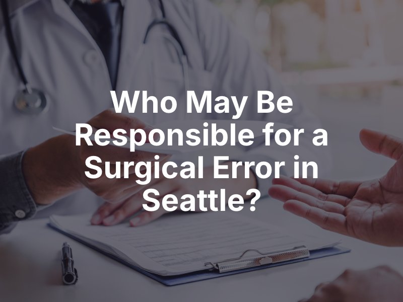 Who May Be Responsible for a Surgical Error in Seattle?